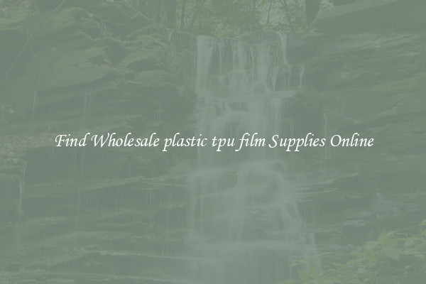 Find Wholesale plastic tpu film Supplies Online