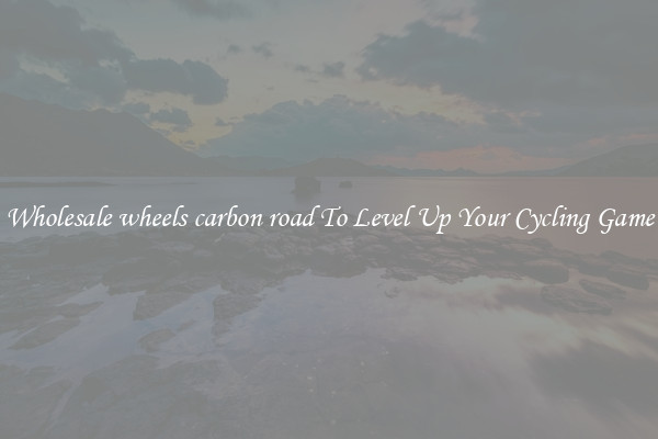 Wholesale wheels carbon road To Level Up Your Cycling Game