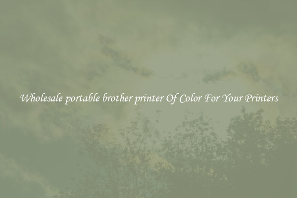 Wholesale portable brother printer Of Color For Your Printers