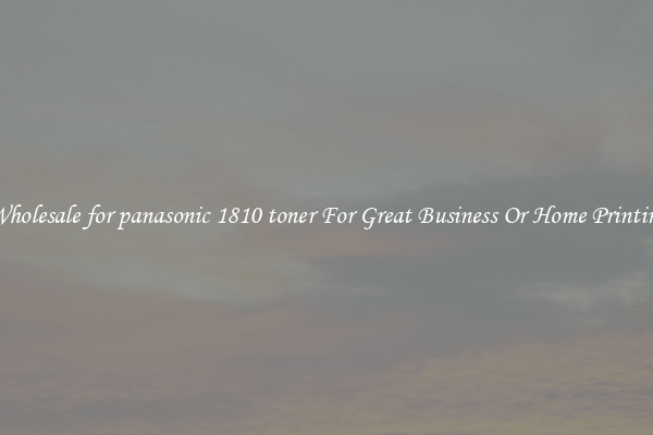 Wholesale for panasonic 1810 toner For Great Business Or Home Printing