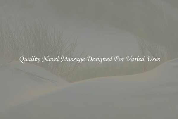Quality Navel Massage Designed For Varied Uses