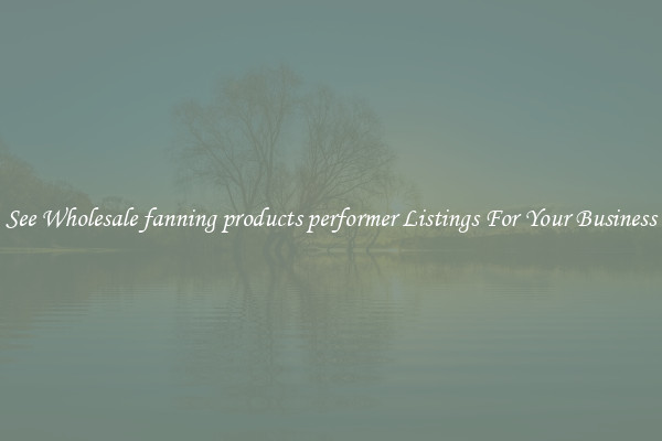 See Wholesale fanning products performer Listings For Your Business