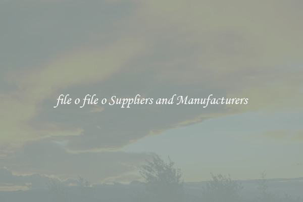 file o file o Suppliers and Manufacturers