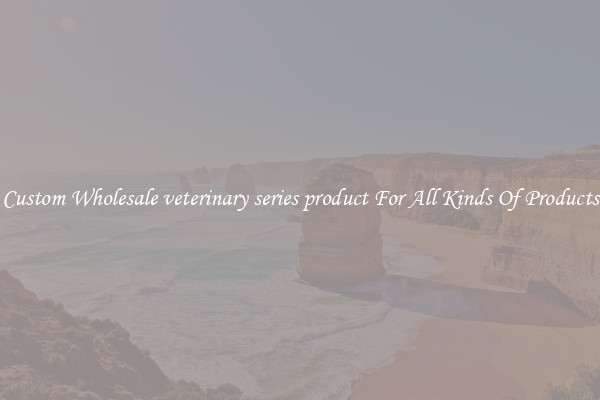 Custom Wholesale veterinary series product For All Kinds Of Products