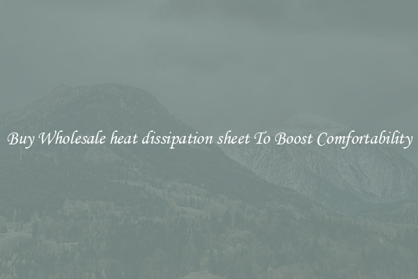 Buy Wholesale heat dissipation sheet To Boost Comfortability