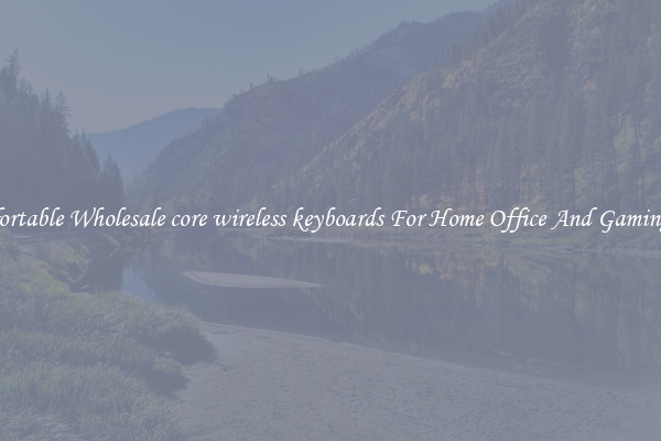 Comfortable Wholesale core wireless keyboards For Home Office And Gaming Use