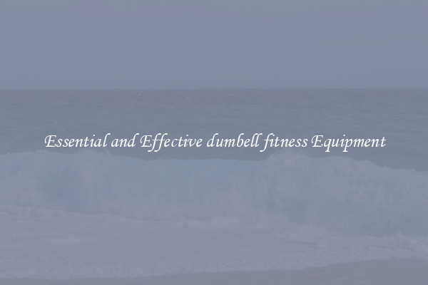 Essential and Effective dumbell fitness Equipment