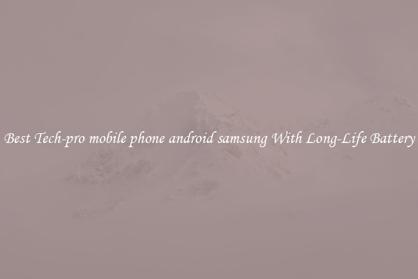 Best Tech-pro mobile phone android samsung With Long-Life Battery