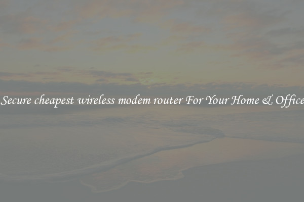 Secure cheapest wireless modem router For Your Home & Office