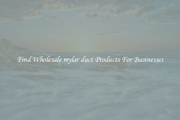 Find Wholesale mylar duct Products For Businesses