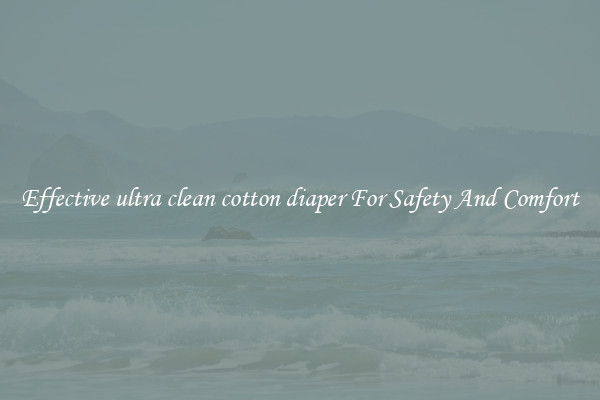 Effective ultra clean cotton diaper For Safety And Comfort