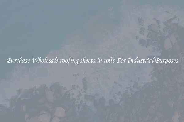 Purchase Wholesale roofing sheets in rolls For Industrial Purposes