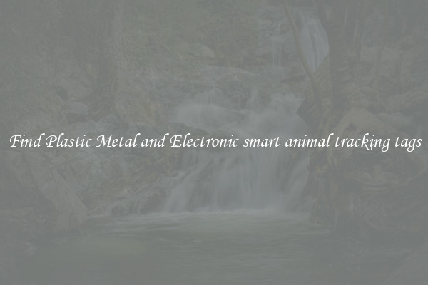 Find Plastic Metal and Electronic smart animal tracking tags
