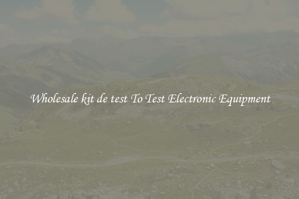 Wholesale kit de test To Test Electronic Equipment