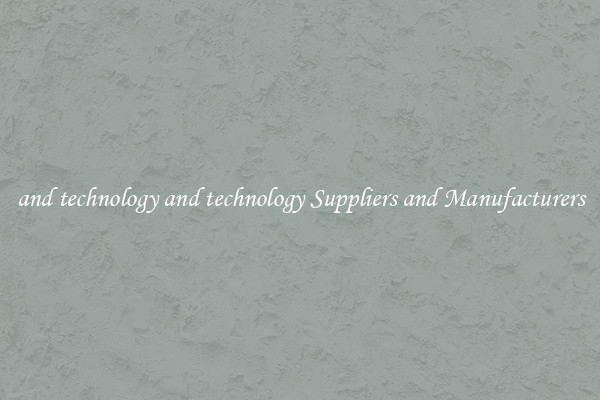 and technology and technology Suppliers and Manufacturers