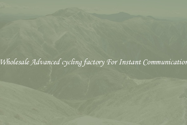 Wholesale Advanced cycling factory For Instant Communication