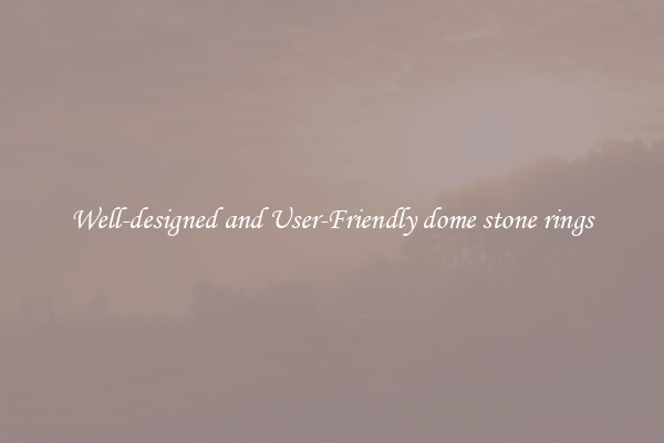 Well-designed and User-Friendly dome stone rings