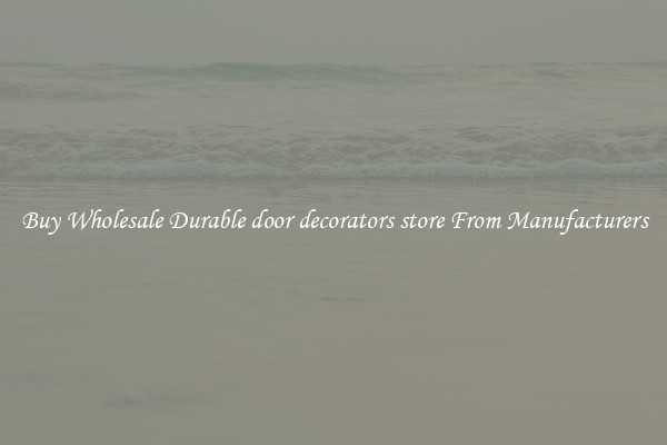 Buy Wholesale Durable door decorators store From Manufacturers
