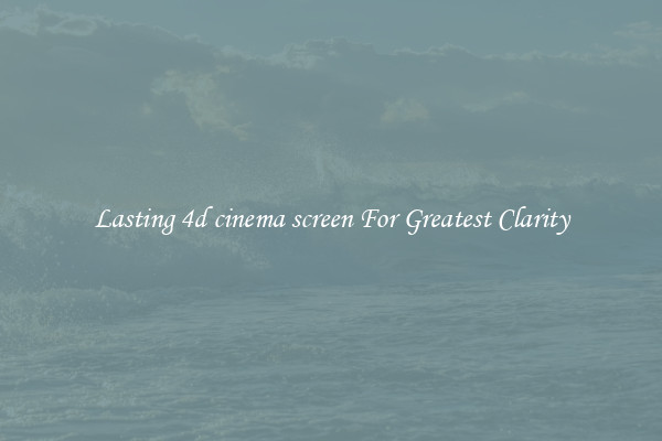 Lasting 4d cinema screen For Greatest Clarity