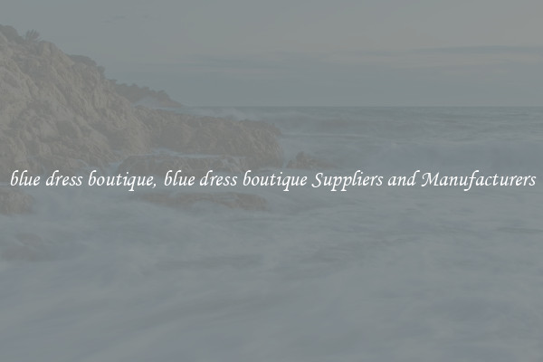blue dress boutique, blue dress boutique Suppliers and Manufacturers