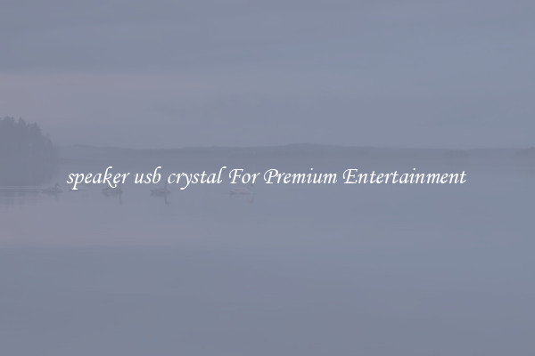 speaker usb crystal For Premium Entertainment 