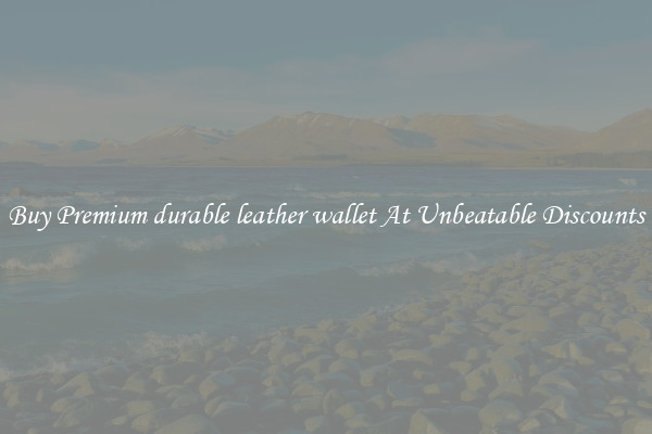 Buy Premium durable leather wallet At Unbeatable Discounts