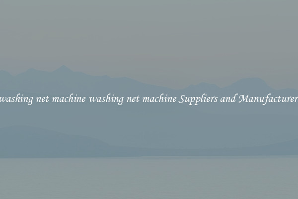 washing net machine washing net machine Suppliers and Manufacturers