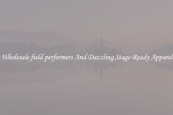 Wholesale field performers And Dazzling Stage-Ready Apparel
