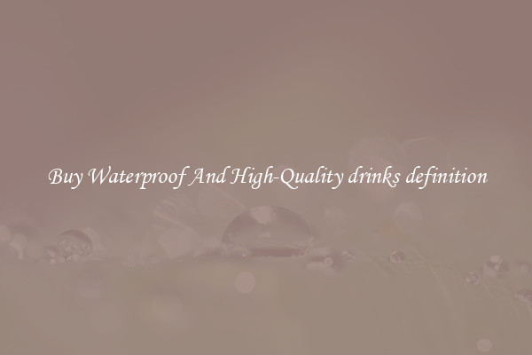 Buy Waterproof And High-Quality drinks definition
