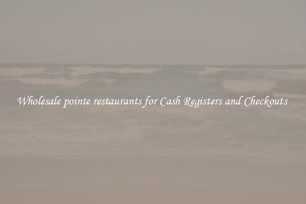 Wholesale pointe restaurants for Cash Registers and Checkouts 
