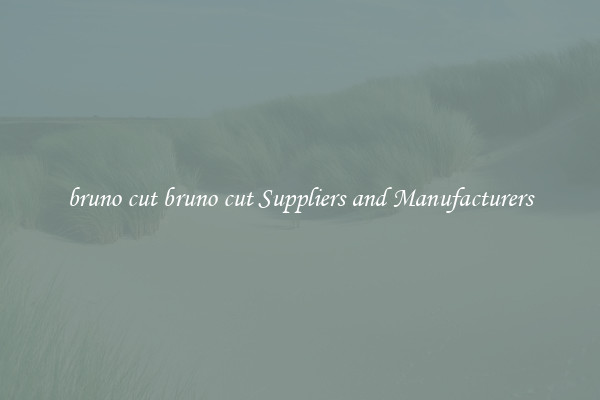 bruno cut bruno cut Suppliers and Manufacturers