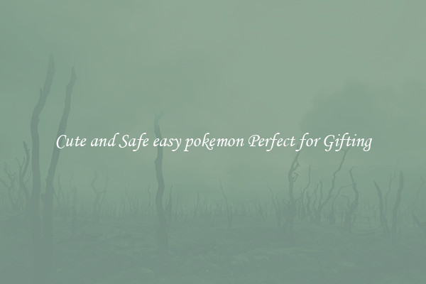 Cute and Safe easy pokemon Perfect for Gifting