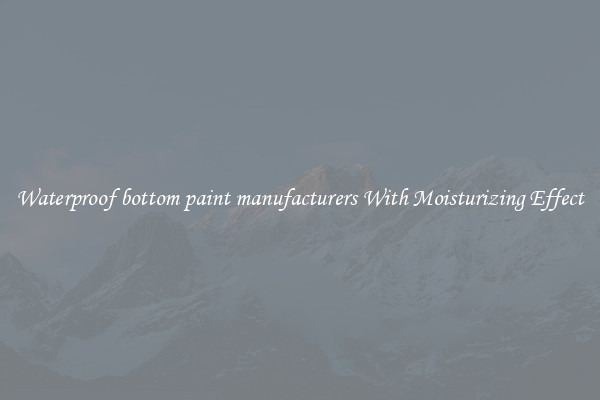 Waterproof bottom paint manufacturers With Moisturizing Effect