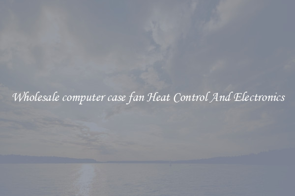 Wholesale computer case fan Heat Control And Electronics