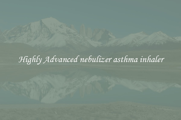 Highly Advanced nebulizer asthma inhaler