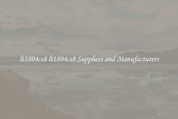 lt1804cs8 lt1804cs8 Suppliers and Manufacturers