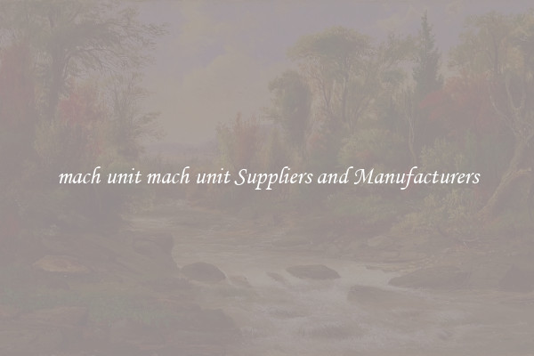 mach unit mach unit Suppliers and Manufacturers