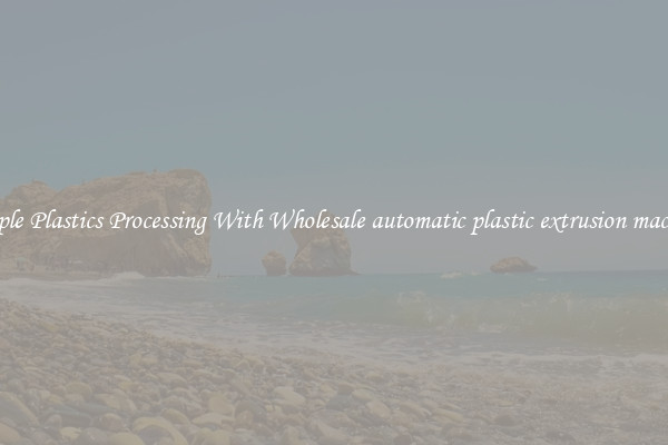 Simple Plastics Processing With Wholesale automatic plastic extrusion machine
