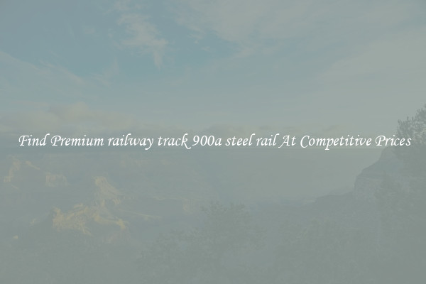 Find Premium railway track 900a steel rail At Competitive Prices