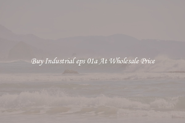 Buy Industrial eps 01a At Wholesale Price
