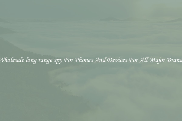Wholesale long range spy For Phones And Devices For All Major Brands